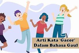 Arti Dari Bahasa Gaul Gacor